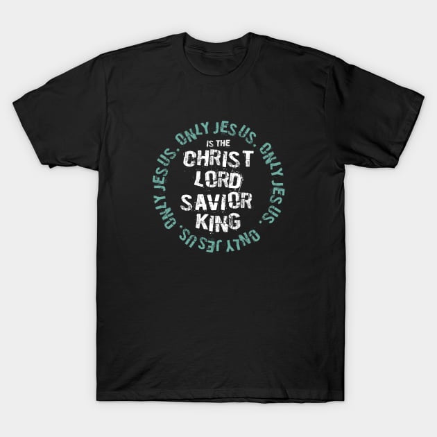 Only Jesus. Christ.Lord.Savior.King T-Shirt by GreatIAM.me